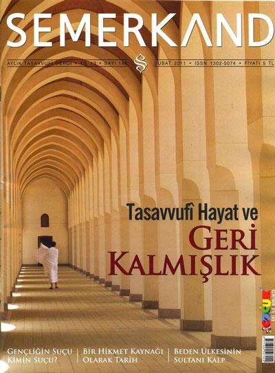 <b>Semerkanddan Tasavvufi Hayat Önerisi</b><br><br>

Aylık tasavvufî dergi olan Semerkandın Şubat 2011 sayısı Tasavvufî Hayat ve Geri Kalmışlık başlığıyla yayınlandı. Derginin Şubat 2011 sayısında velilerin mücadele ahlakından israfın ilacına, Namazın vesile olarak ayakta tuttuğu Şeyh Şamil ve Barat Hacı portrelerinden gençliğin yozlaşmasında kimlerin rolü olduğuna, Sülemînin risalelerinden tarih kavramına dair açıklamalar ve tahliller bulunmakta.<br><br>

Siraceddin Önlüerin Beden Ülkesinin Sultanı Kalp başlıklı yazısı, Taha Yıldızın Tasavvufî Hayat ve Geri Kalmışlık başlıklı dosya yazısı ve T. Ziya Ergunelin Kalbe Saykal Vurmak başlıklı yazısı ve Hasan Akçayın Yunusun Gönül Bağından başlıklı yazısı bu sayının dikkat çeken yazıları. Hüseyin Kayanın içten ve yalın üslubuyla ele aldığı Kış Güzeli başlıklı denemesi ise, derginin edebi yönünü ortaya koymakla kalmıyor, okuru daha sonraki sayılar için sabırsızlandırıyor. Hüseyin Kayanın hatıralarla örülü yazısında hayata dair, hayatın getirdikleri ve götürdüklerine dair sırlar bulacaksınız.