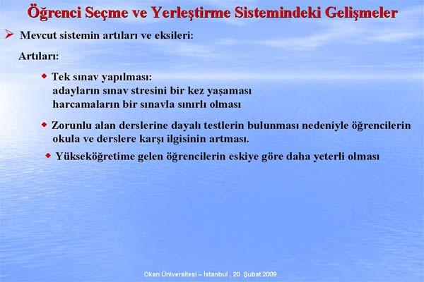 ÖSYM Başkanı Prof. Dr. Ünal Yarımağan, Değişen ÖSS Sistemi ve ÖSS 2010 adıyla verdiği konferasta sistemde nelerin değiştiğini madde madde anlattı. işte o sunum: