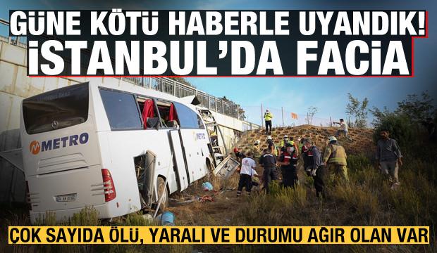 İstanbul'da yolcu otobüsü yoldan çıktı! Çok sayıda ölü, yaralı ve durumu ağır olan var