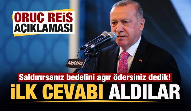 Erdoğan'dan son dakika Oruç Reis açıklaması: İlk cevabı aldılar...