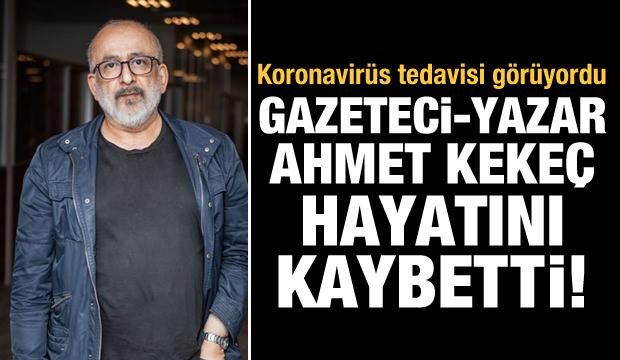 Koronavirüs tedavisi gören Ahmet Kekeç hayatını kaybetti
