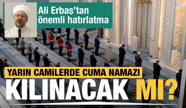 Diyanet İşleri Başkanı Erbaş a&ccedil;ıkladı! Yarın camilerde cuma namazı kılınacak mı