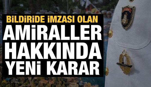 Son dakika haberi: Darbe imalı bildiriye imza atan amiraller için yeni karar