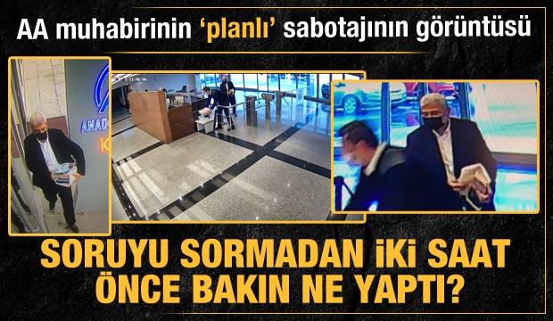 AA'daki muhabir provokasyonundaki planı gözler önüne seren görüntüler