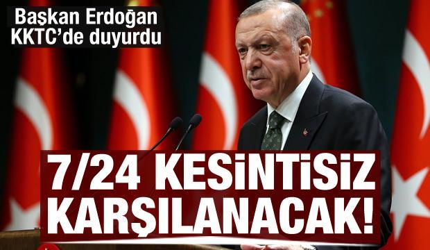 Cumhurbaşkanı Erdoğan: 7/24 kesintisiz karşılanacak