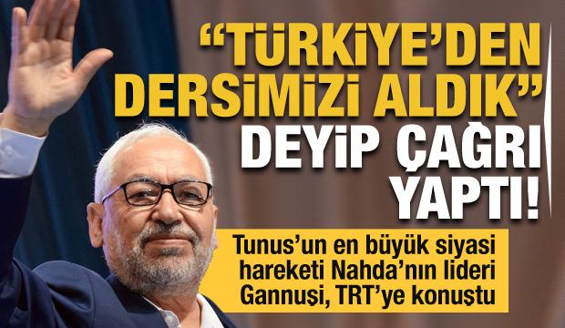 Tunus Meclis Başkanı Gannuşi 'Türkiye'den dersimizi aldık' deyip çağrı yaptı