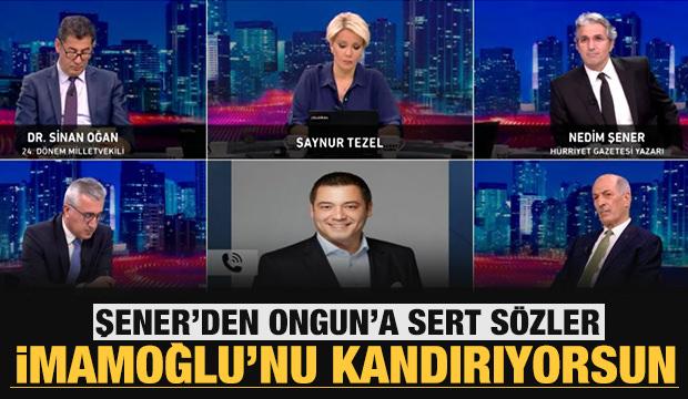 Nedim Şener'den İBB Sözcüsü Murat Ongun'a: İmamoğlu'nu kandırıyorsun yazık adama
