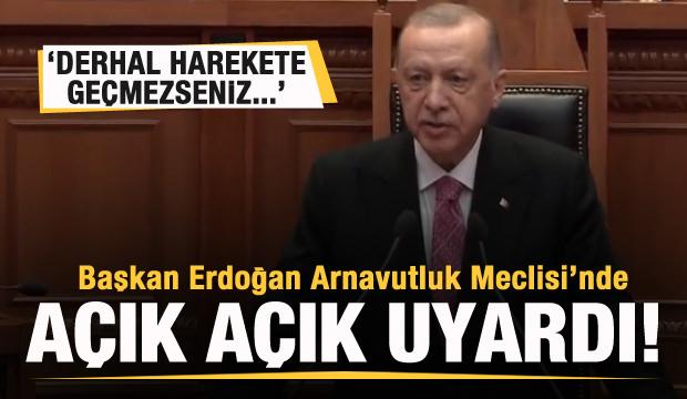 Başkan Erdoğan Arnavutluk Meclisi'nde uyardı: Derhal harekete geçmezseniz...