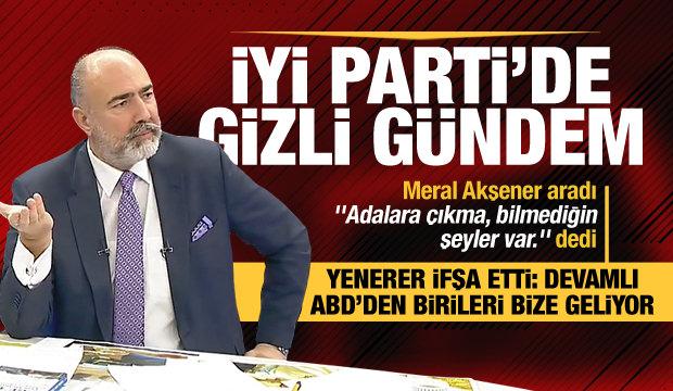 Vedat Yenerer: Meral Akşener aradı ''Adalara çıkma, bilmediğin şeyler var.'' dedi