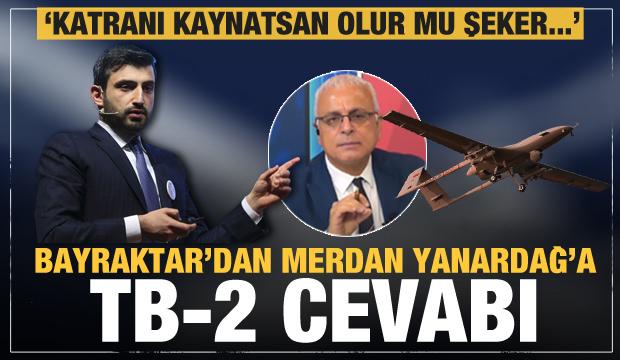 Selçuk Bayraktar'dan Merdan Yanardağ'a TB-2 cevabı: Katranı kaynatsan olur mu şeker