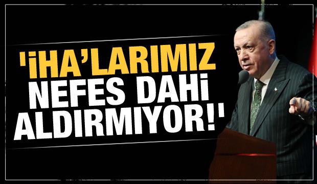 Cumhurbaşkanı Erdoğan: İHA'larımızla nefes aldırmıyoruz!
