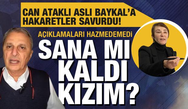 Can Ataklı CHP'den ayrılan Aslı Baykal'a hakaretler savurdu!