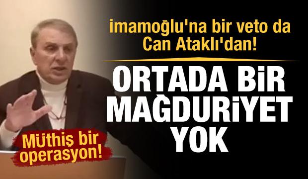İmamoğlu'na bir veto da Can Ataklı'dan! 'Ortada mağduriyet yok'