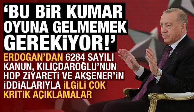 Erdoğan'dan 6284 sayılı kanun sorusuna cevap: Bu bir kumar, oyuna gelmemek gerekir