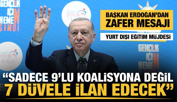 Başkan Erdoğan'dan 14 Mayıs mesajı: Sadece 9'lu koalisyona değil 7 düvele ilan edecek