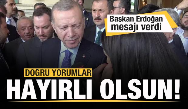 Başkan Erdoğan: Doğru yorumlar! Hayırlı olsun