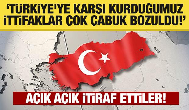 İtiraf ettiler: Türkiye'ye karşı kurduğumuz ittifaklar çok çabuk bozuldu