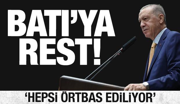 Cumhurbaşkanı Erdoğan'dan Batı'ya rest: Hepsi örtbas ediliyor!