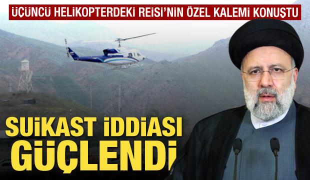 Üçüncü helikopterdeki Reisi'nin özel kalemi konuştu! Suikast iddiası güçlendi