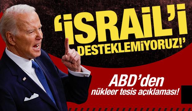 ABD'den nükleer tesis açıklaması: İsrail'i desteklemiyoruz!