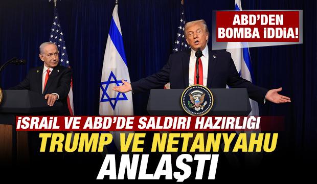 ABD basınından bomba iddia! Trump ve Netanyahu anlaştı! Saldırı hazırlığı...