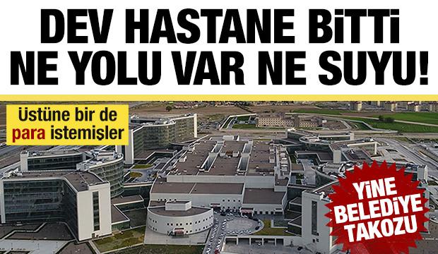 Dev hastaneye belediye freni! Hastane tamam, yol ve su yok... Devletten para istemişler