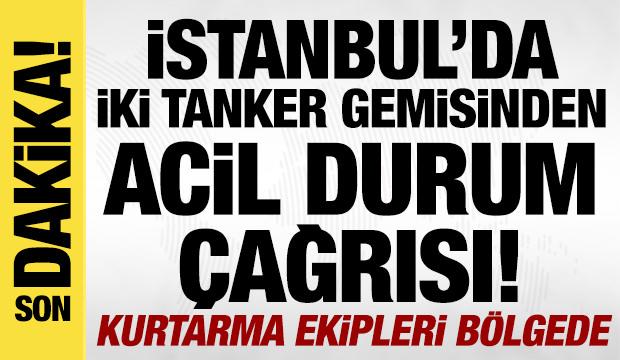 Florya a&ccedil;ıklarında iki tankerden acil durum &ccedil;ağrısı! &Ccedil;ok sayıda ekip sevk edildi