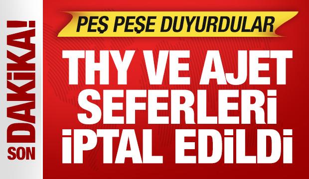 Son dakika: THY ve AJet seferleri iptal edildi! Peş peşe a&ccedil;ıklama geldi...