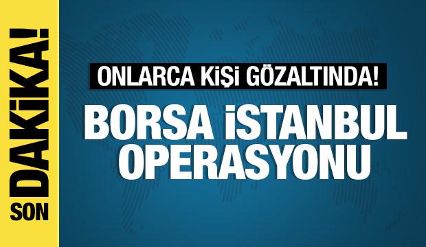 Borsa İstanbul operasyonu: 15 gözaltı kararı