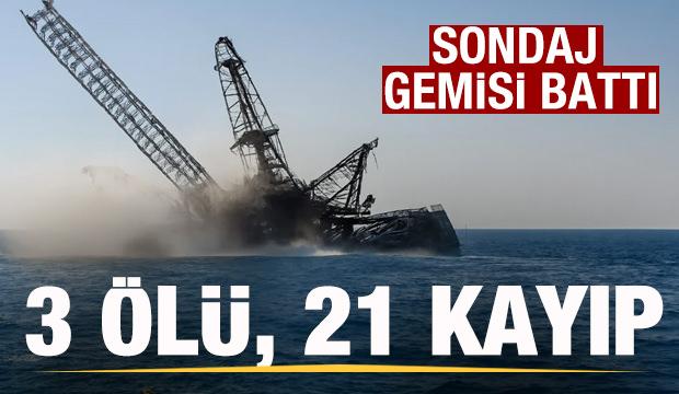Sondaj gemisi battı! 3 ölü, 21 kayıp