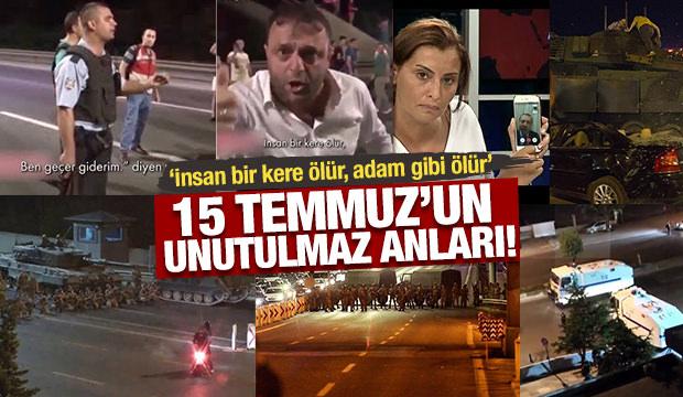 15 Temmuz'un unutulmaz anları! "İnsan bir kere ölür, adam gibi ölür"