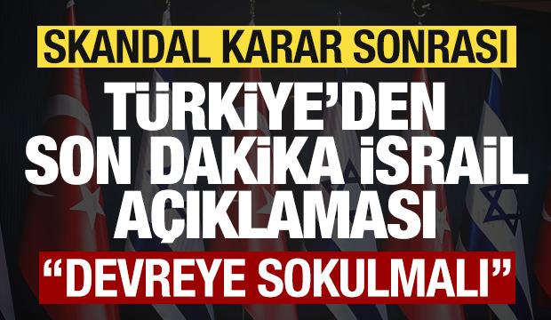 Skandal karar sonrası Türkiye'den son dakika İsrail açıklaması! "Devreye sokulmalı"