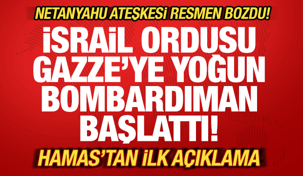 Son dakika: İsrail ateşkesi resmen bozdu! Netanyahu'dan orduya Gazze talimatı