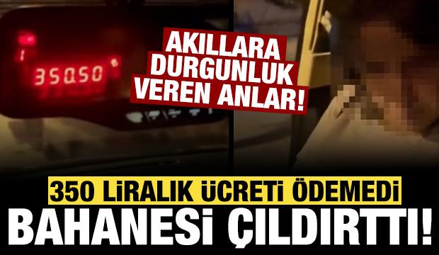 350 liralık taksi ücretini ödememek için uydurduğu bahane çıldırttı!