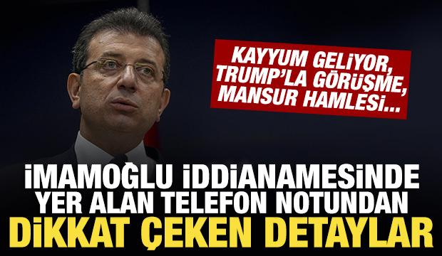 İmamoğlu iddianamesinde yer alan telefon notundan dikkat çeken detaylar çıktı
