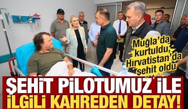 Muğla'daki uçak kazasından kurtulmuştu, Hırvatistan’da şehit oldu