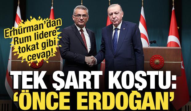 Erhürman'dan Rum lidere tokat gibi cevap! Tek şart koştu: 'Önce Erdoğan'