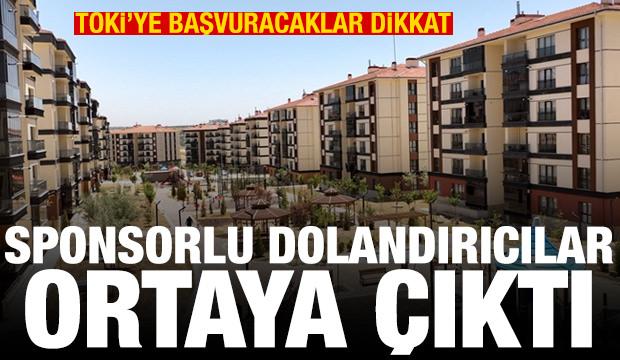 TOKİ'ye başvuracaklar dikkat! Sponsorlu dolandırıcılar ortaya çıktı
