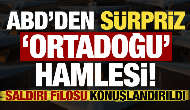 ABD'den sürpriz Orta Doğu hamlesi: Saldırı filosu konuşlandırıldı!