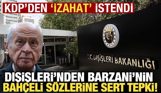 Dışişleri'nden Barzani'nin, Bahçeli'ye yönelik sözlerine sert tepki: "İzahat istendi"