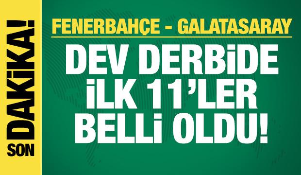 Fenerbahçe - Galatasaray! İlk 11'ler