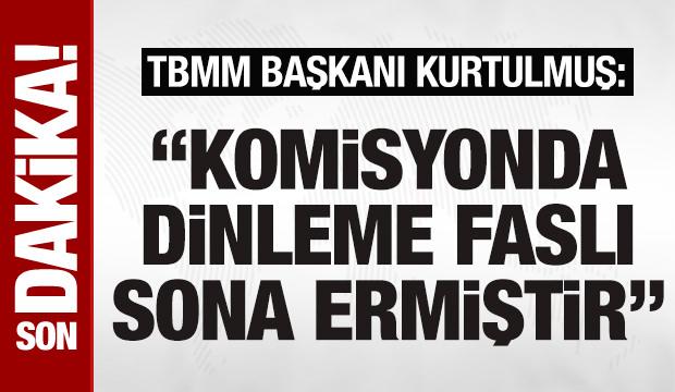 SON DAKİKA: TBMM Başkanı Numan Kurtulmuş: "Komisyonda dinleme faslı sona ermiştir"