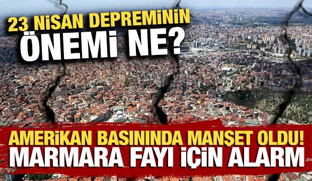 23 Nisan depreminin önemi ne? Amerikan basınında manşet oldu! Marmara fayı için alarm