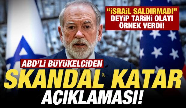 ABD'li Büyükelçiden Katar açıklaması! "İsrail saldırmadı" deyip skandal olayı örnek verdi