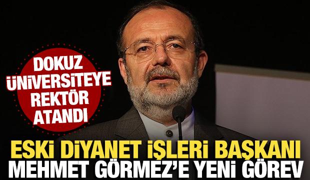Dokuz üniversiteye yeni rektör atandı! Prof. Dr. Mehmet Görmez'e yeni görev