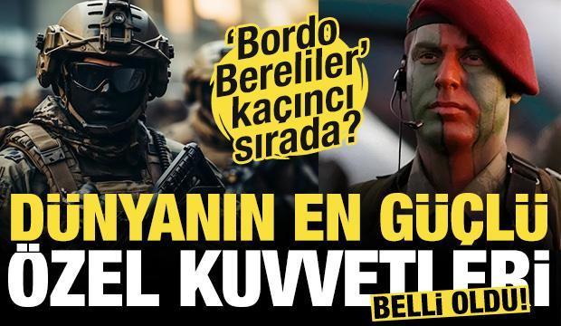 Dünyanın en güçlü özel kuvvetleri belli oldu! Bordo Bereliler kaçıncı sırada?