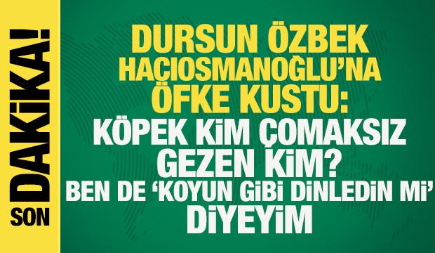 Dursun Özbek, TFF başkanı Hacıosmanoğlu'na öfke kustu: Köpek kim? Çomaksız gezen kim?