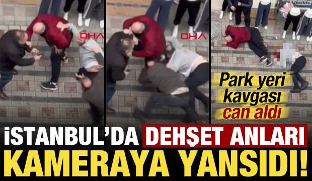 İstanbul'da park yeri kavgası can aldı! Dehşet anları kamerada...