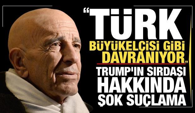 Trump'ın sırdaşı için bomba iddia: Türk Büyükelçisi gibi davranıyor