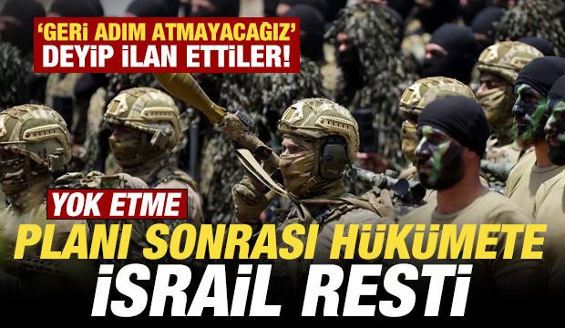 Yok etme planı sonrası hükümete İsrail resti! 'Geri adım atmayacağız' deyip ilan ettiler